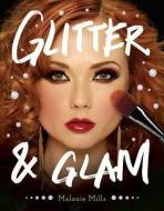 Glitter and Glam: Dazzling Makeup Tips for Date Night, Club Night, and Beyond di Melanie Mills edito da PERIGEE BOOKS