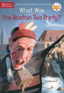 What Was the Boston Tea Party? di Kathleen Krull, Who Hq edito da GROSSET DUNLAP