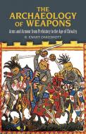 The Archaeology of Weapons: Arms and Armour from Prehistory to the Age of Chivalry di R. Ewart Oakeshott edito da DOVER PUBN INC