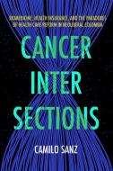 Cancer Intersections di Camilo Sanz edito da University Of California Press
