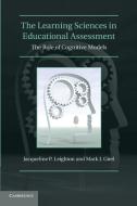 The Learning Sciences in Educational Assessment di Jacqueline P. Leighton, Mark J. Gierl edito da Cambridge University Press