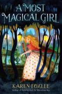A Most Magical Girl di Karen Foxlee edito da YEARLING