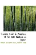 Canada First di Goldwin Smith William Alexander Foster edito da Bibliolife