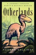 Otherlands: Journeys in Earth's Extinct Ecosystems di Thomas Halliday edito da RANDOM HOUSE