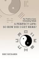 A Perfect Life di Eric Richards edito da iUniverse