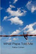 What Papa Told Me di Felice Cohen edito da Dividends