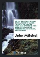 The Life and Times of Aodh O'Neill, Prince of Ulster: Called by the English ... di John Mitchel edito da LIGHTNING SOURCE INC