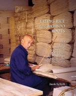 Eating Rice from Bamboo Shoots -  Handicraft Papermakers in Rural Sichuan, 1920-2000 di Jacob Eyferth edito da Harvard University Press