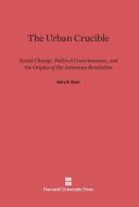 The Urban Crucible di Gary B. Nash edito da Harvard University Press