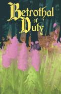 Betrothal of Duty di Francis Davison edito da Shot Glass Fantasy Publications