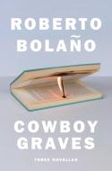 Cowboy Graves: Three Novellas di Roberto Bolaño edito da PENGUIN PR