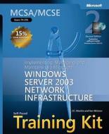 Mcse Implementing, Managing And Maintaining A Windows Server 2003 Network Infrastructure Training Kit di J. Mackin, Ian McLean edito da Microsoft Press,u.s.