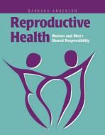 Reproductive Health: Women And Men's Shared Responsibility di Barbara A. Anderson edito da Jones and Bartlett Publishers, Inc