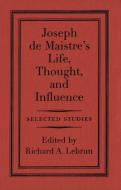 Joseph de Maistre's Life, Thought, and Influence di Richard A. Lebrun edito da McGill-Queen's University Press