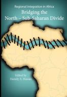 Regional Integration in Africa. Bridging the North-Sub-Saharan Divide di Hamdy A. Hassan edito da Africa Institute of South Africa