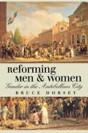 Reforming Men and Women di Bruce Dorsey edito da Cornell University Press