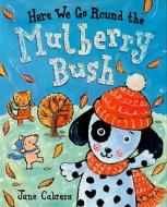 Here We Go Round the Mulberry Bush di Jane Cabrera edito da Holiday House