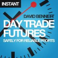 Day Trade Futures Safely for Reliable Profits: How to Use Smart Software to Develop Profitable Strategies and Automate Your Trading di David Bennett edito da Harriman House