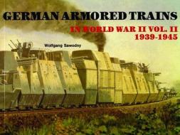 German Armored Trains Vol.II di Wolfgang Sawodny edito da Schiffer Publishing Ltd