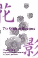 The Shade of Blossoms di Shohei Ooka edito da UNIV OF MICHIGAN PR