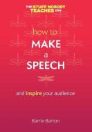 How to Make a Speech di Barrie Barton edito da LIGHTNING SOURCE INC