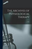 THE ARCHIVES OF PHYSIOLOGICAL THERAPY 1 di ANONYMOUS edito da LIGHTNING SOURCE UK LTD