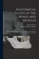 Anatomical Plates of the Bones and Muscles: Diminished From Albinus, for the use of Students in Anatomy, and Artists: Accompanied by Explanatory Maps di Robert Hooper, Bernhard Siegfried Albinus edito da LEGARE STREET PR