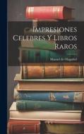 Impresiones Celebres y Libros Raros di Manuel de Olaguíbel edito da LEGARE STREET PR