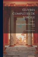 OEuvres Complètes De Virgile: Traduction Nouvelle; Volume 1 di Virgil, Charles Louis Fleury Panckoucke edito da LEGARE STREET PR