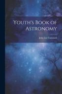 Youth's Book of Astronomy di John Lee Comstock edito da LEGARE STREET PR