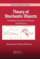 Theory Of Stochastic Objects di Athanasios Christou Micheas edito da Taylor & Francis Ltd