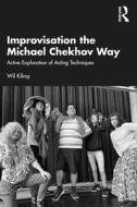 Improvisation The Michael Chekhov Way di Wil Kilroy edito da Taylor & Francis Ltd