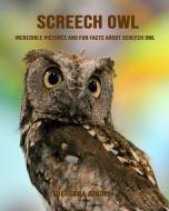 Screech Owl: Incredible Pictures and Fun Facts about Screech Owl di Lueretha Atkins edito da INDEPENDENTLY PUBLISHED