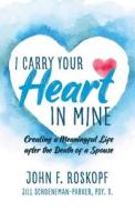 I Carry Your Heart In Mine di John Roskopf, Jill Schoeneman-Parker edito da Bookbaby