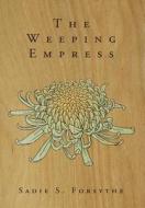 The Weeping Empress di Sadie S Forsythe edito da Lulu.com