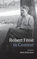 Robert Frost in Context di Mark Richardson edito da Cambridge University Press