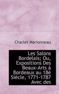 Les Salons Bordelais; Ou, Expositions Des Beaux-arts Bordeaux Au 18 Si Cle, 1771-1787 Avec Des di Charles Marionneau edito da Bibliolife