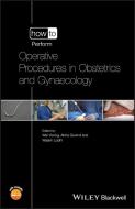 How To Perform Operative Procedures In Obstetricsand Gynaecology di Wai Yoong, Wasim Lodhi, Abha Govind edito da John Wiley & Sons Inc