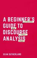 A Beginner's Guide to Discourse Analysis di Sean Sutherland edito da Macmillan Education UK