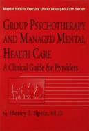 Group Psychotherapy And Managed Mental Health Care di Henry I Spitz edito da Taylor & Francis Ltd