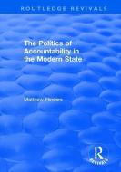 The Politics of Accountability in the Modern State di Matthew Flinders edito da Taylor & Francis Ltd