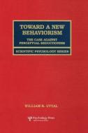 Toward A New Behaviorism di William R. Uttal edito da Psychology Press