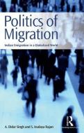 Politics of Migration di A. Didar Singh, S. Irudaya (Research Unit on International Migration Rajan edito da Taylor & Francis Ltd