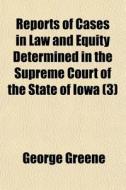 Reports Of Cases In Law And Equity Deter di George Greene edito da General Books