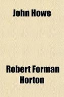 John Howe di Robert Forman Horton edito da General Books
