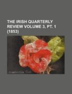 The Irish Quarterly Review Volume 3, PT. 1 (1853) di Unknown Author, Books Group edito da Rarebooksclub.com