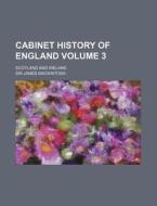 The Cabinet History Of England, Scotland di Sir James Mackintosh edito da Rarebooksclub.com