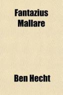Fantazius Mallare di Ben Hecht edito da General Books