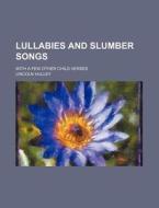 Lullabies And Slumber Songs di Lincoln Hulley edito da General Books