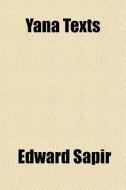 Yana Texts di Edward Sapir edito da General Books Llc